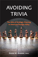 Avoiding Trivia The Role of Strategic Planning in American Foreign Policy