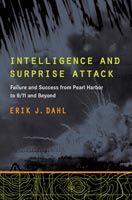 Intelligence and Surprise Attack Failure and Success from Pearl Harbor to 9/11 and Beyond