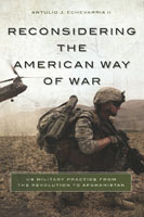 Reconsidering the American Way of War US Military Practice from the Revolution to Afghanistan