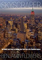 Skyscraper The Politics and Power of Building New York City in the Twentieth Century