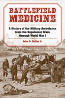 Battlefield Medicine A History of the Military Ambulance from the Napoleonic Wars through World War I
