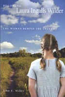 Becoming Laura Ingalls Wilder  The Woman Behind the Legend