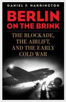Berlin on the Brink The Blockade, the Airlift, and the Early Cold War