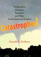 Catastrophes! Earthquakes, Tsunamis, Tornadoes, and Other Earth-Shattering Disasters
