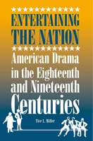 Entertaining the Nation  American Drama in the Eighteenth and Nineteenth Centuries