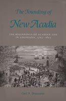 The Founding of New Acadia The Beginnings of Acadian Life in Louisiana, 1765-1803