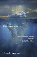 Hyperobjects Philosophy and Ecology after the End of the World