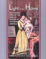 The Light of the Home An Intimate View of the Lives of Women in Victorian America