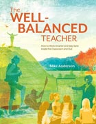 The Well-Balanced Teacher How to Work Smarter and Stay Sane Inside the Classroom and Out