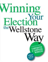 Winning Your Election the Wellstone Way A Comprehensive Guide for Candidates and Campaign Workers
